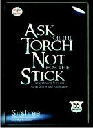 Ask For The Torch Not For The Stick