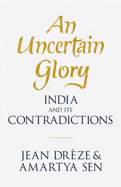 An Uncertain Glory - India & Its Contridictions