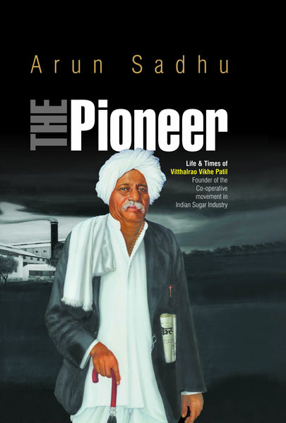 The Pioneer : Life & Times of Vitthalrao Vikhe Patil