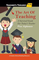 The Art Of Teaching: A Survival Guide For Today's Teacher