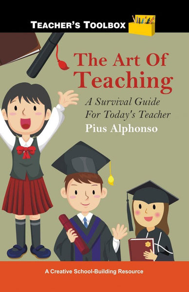 The Art Of Teaching: A Survival Guide For Today's Teacher